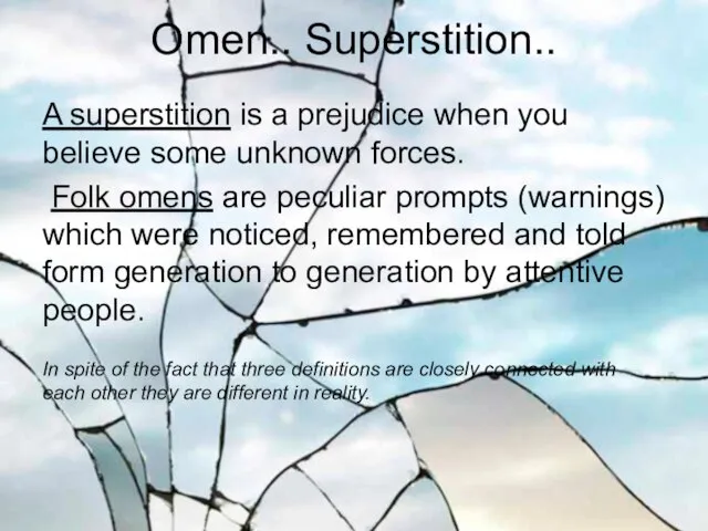 A superstition is a prejudice when you believe some unknown forces. Folk