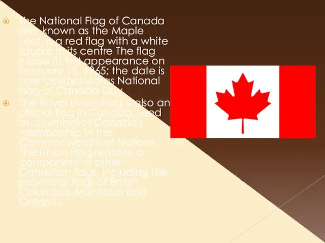 The National Flag of Canada also known as the Maple Leaf, is