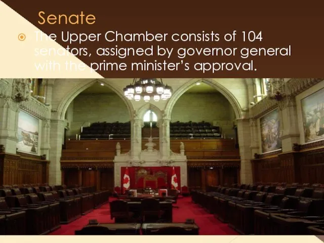 Senate The Upper Chamber consists of 104 senators, assigned by governor general