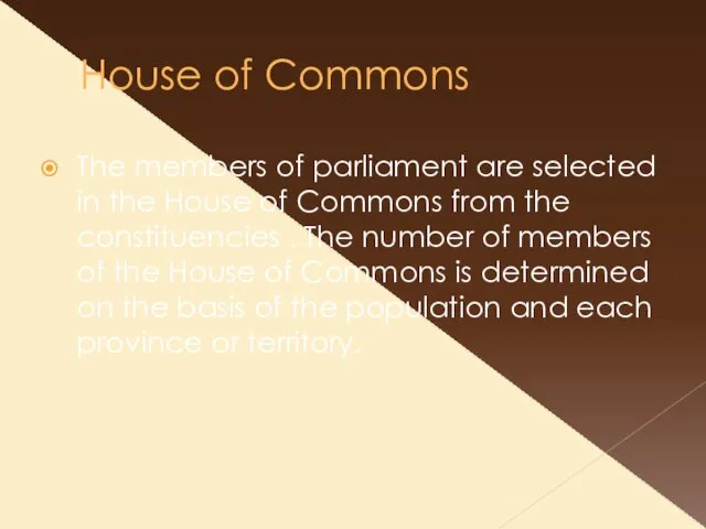 House of Commons The members of parliament are selected in the House