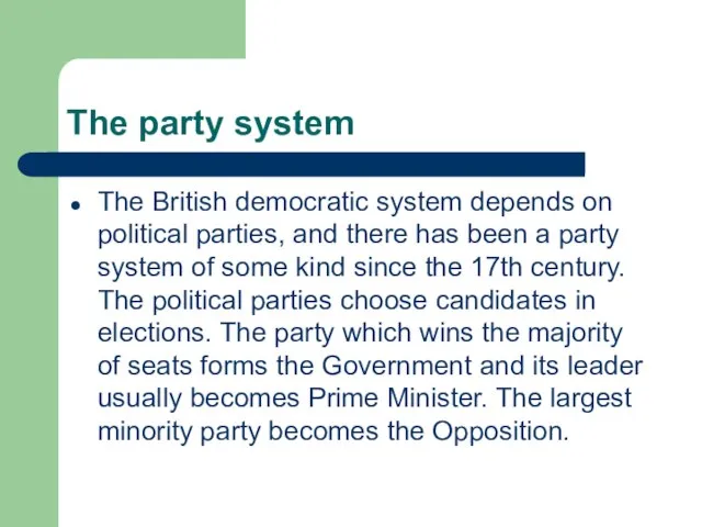 The party system The British democratic system depends on political parties, and