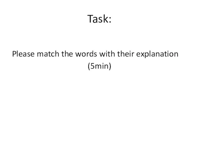 Task: Please match the words with their explanation (5min)