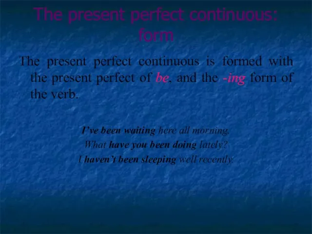 The present perfect continuous: form The present perfect continuous is formed with