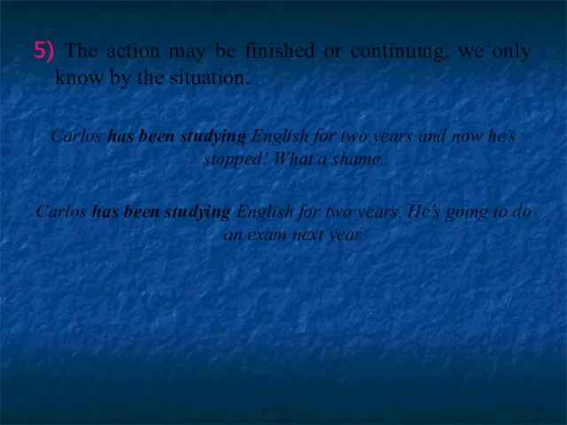 5) The action may be finished or continuing, we only know by