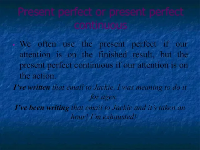 Present perfect or present perfect continuous We often use the present perfect