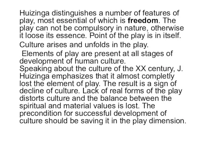 Huizinga distinguishes a number of features of play, most essential of which