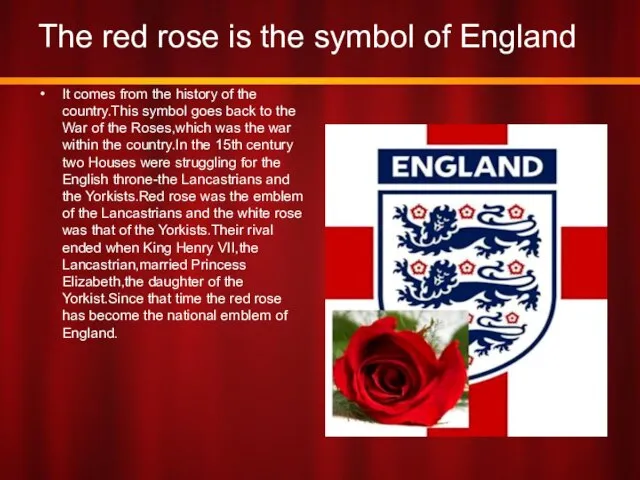 The red rose is the symbol of England It comes from the