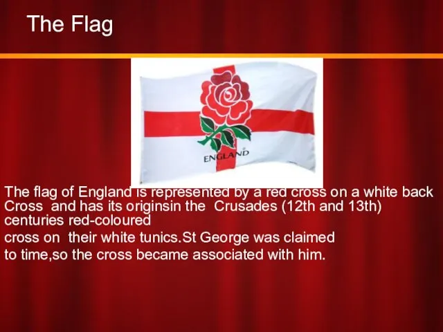 The Flag The flag of England is represented by a red cross