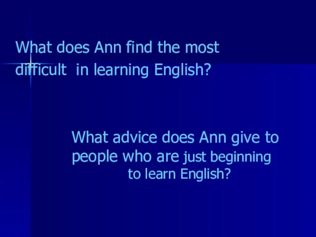 What does Ann find the most difficult in learning English? What advice