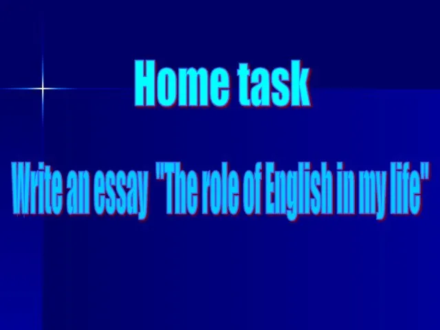 Home task Write an essay "The role of English in my life"