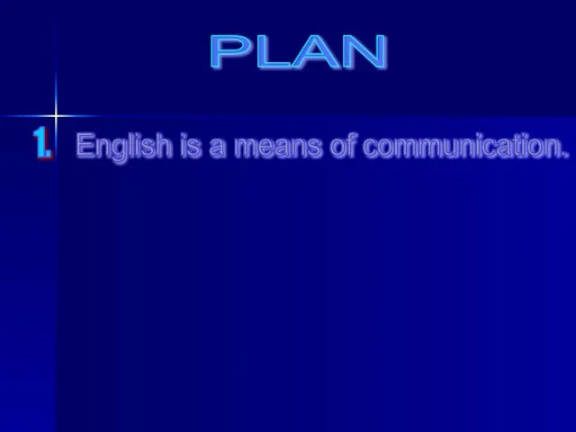 PLAN English is a means of communication. 1. PLAN English is a means of communication. 1.