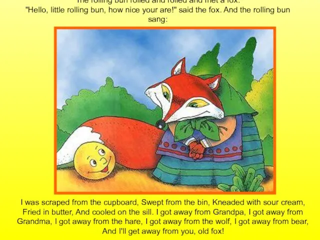 The rolling bun rolled and rolled and met a fox. "Hello, little