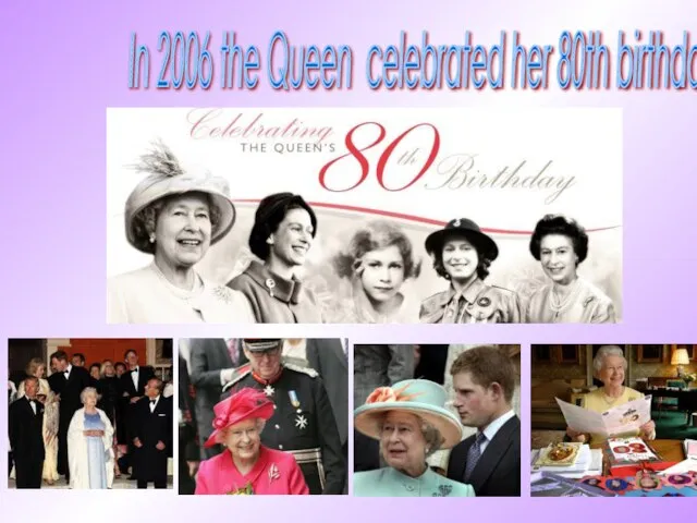 In 2006 the Queen celebrated her 80th birthday