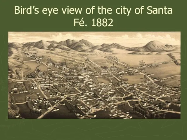 Bird’s eye view of the city of Santa Fé. 1882