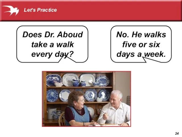 No. He walks five or six days a week. Does Dr. Aboud