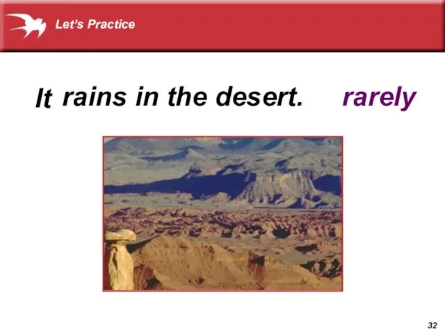 It rarely rains in the desert. Let’s Practice