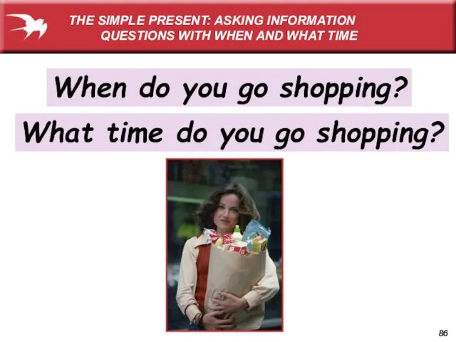 When do you go shopping? What time do you go shopping? THE