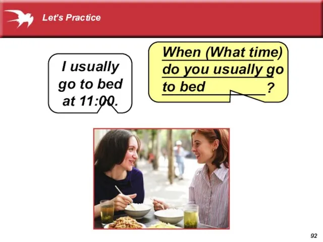 When (What time) do you usually go to bed I usually go