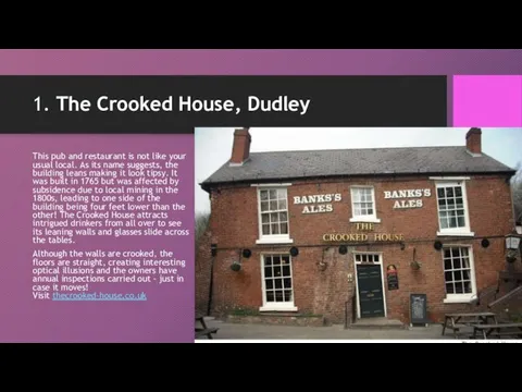 1. The Crooked House, Dudley This pub and restaurant is not like