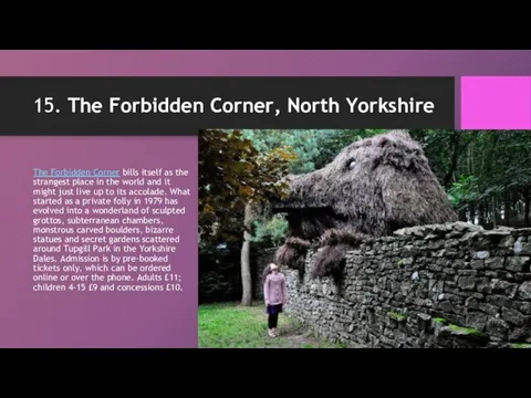 15. The Forbidden Corner, North Yorkshire The Forbidden Corner bills itself as