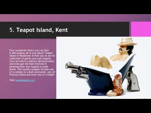 5. Teapot Island, Kent Ever wondered where you can find 6,400 teapots