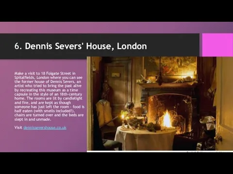 6. Dennis Severs' House, London Make a visit to 18 Folgate Street