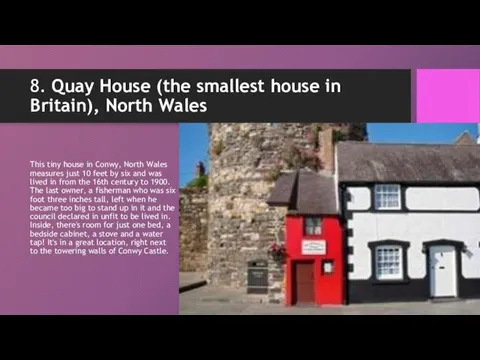 8. Quay House (the smallest house in Britain), North Wales This tiny