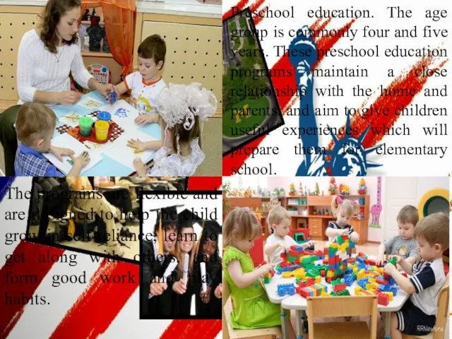 Preschool education. The age group is commonly four and five years. These