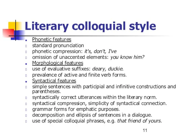 Literary colloquial style Phonetic features standard pronunciation phonetic compression: it's, don't, I've