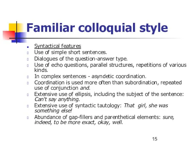 Familiar colloquial style Syntactical features Use of simple short sentences. Dialogues of