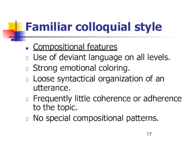 Familiar colloquial style Compositional features Use of deviant language on all levels.