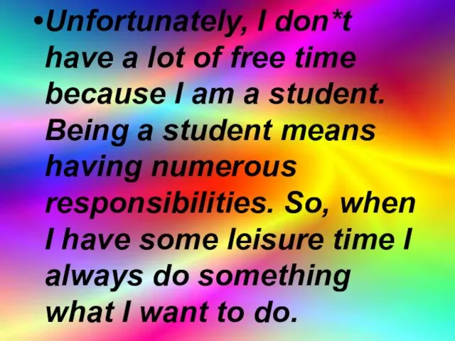 Unfortunately, I don*t have a lot of free time because I am