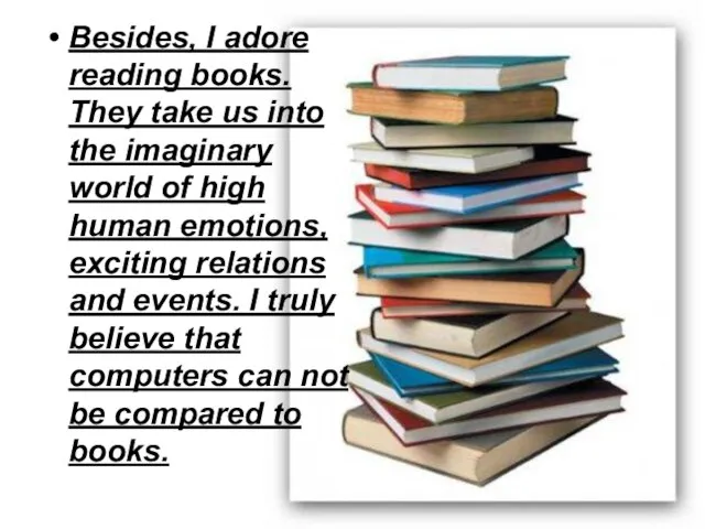 Besides, I adore reading books. They take us into the imaginary world