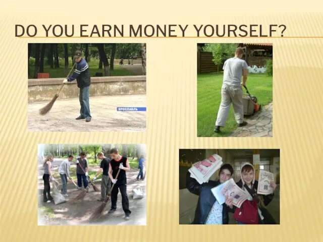 DO YOU EARN MONEY YOURSELF?