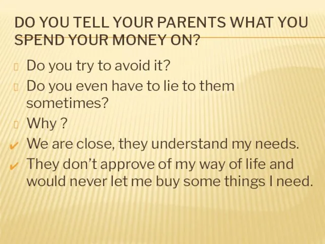 DO YOU TELL YOUR PARENTS WHAT YOU SPEND YOUR MONEY ON? Do