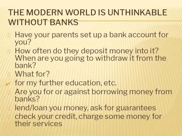 THE MODERN WORLD IS UNTHINKABLE WITHOUT BANKS Have your parents set up