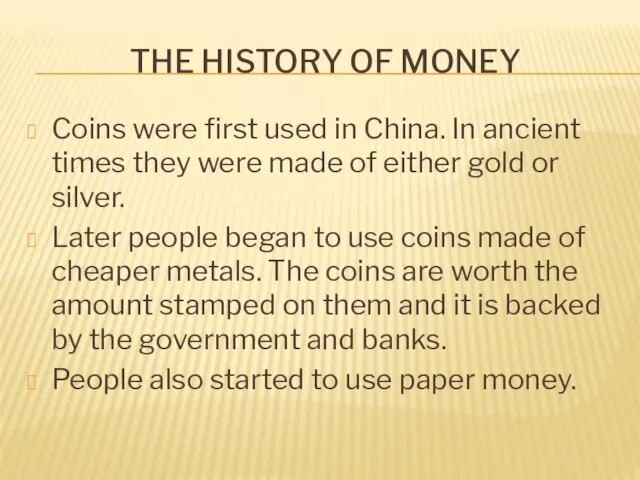 THE HISTORY OF MONEY Coins were first used in China. In ancient