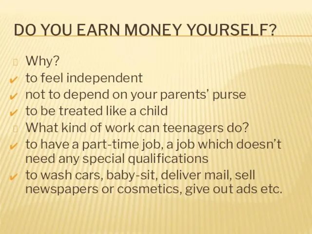 DO YOU EARN MONEY YOURSELF? Why? to feel independent not to depend
