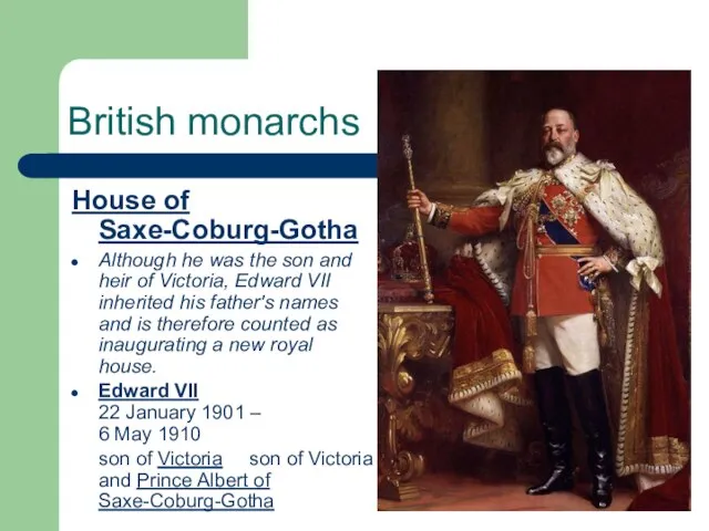 British monarchs House of Saxe-Coburg-Gotha Although he was the son and heir