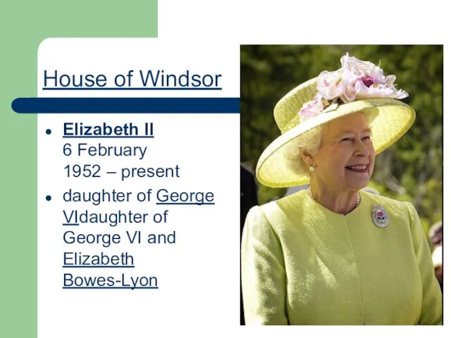 House of Windsor Elizabeth II 6 February 1952 – present daughter of