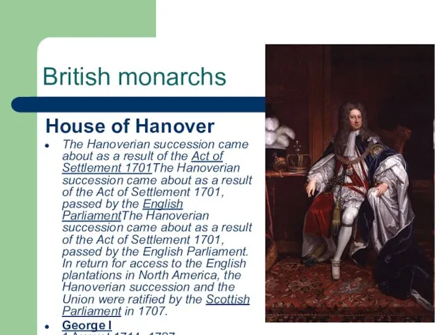 British monarchs House of Hanover The Hanoverian succession came about as a