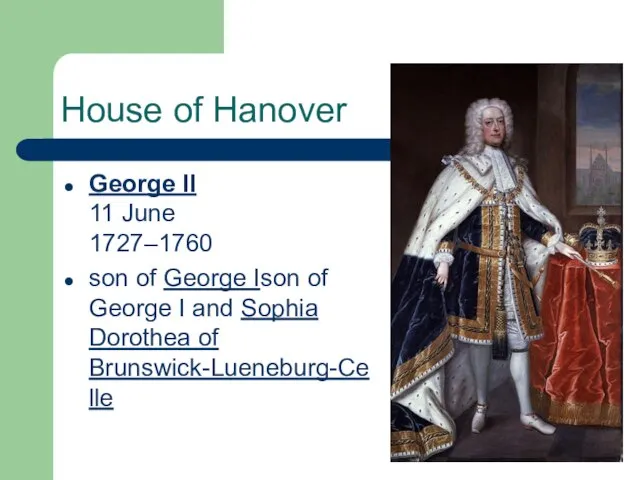 House of Hanover George II 11 June 1727–1760 son of George Ison