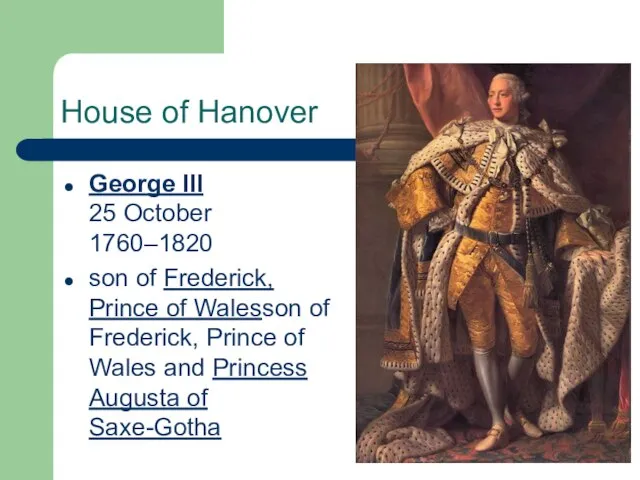 House of Hanover George III 25 October 1760–1820 son of Frederick, Prince
