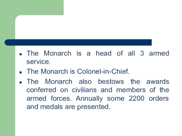 The Monarch is a head of all 3 armed service. The Monarch