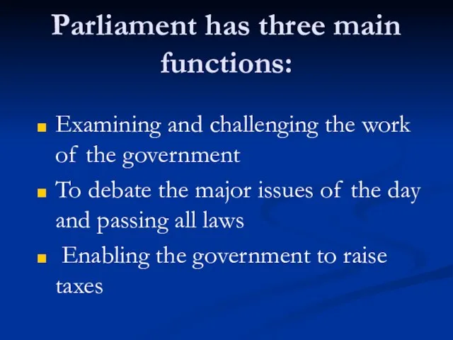 Parliament has three main functions: Examining and challenging the work of the