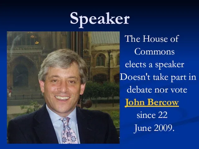 Speaker The House of Commons elects a speaker Doesn't take part in