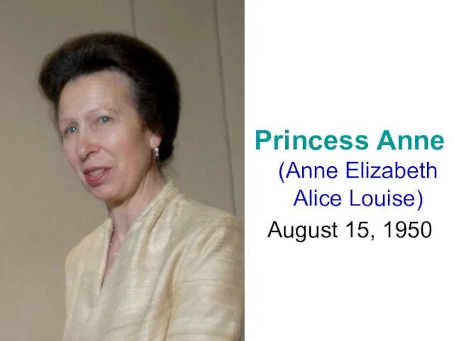 Princess Anne (Anne Elizabeth Alice Louise) August 15, 1950