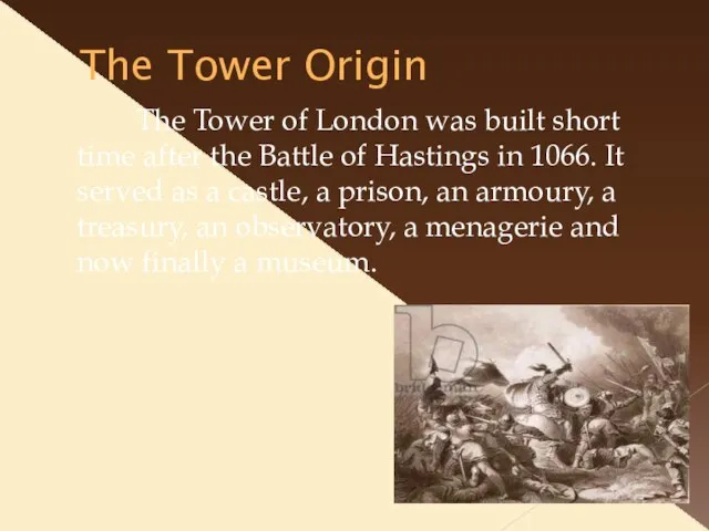 The Tower Origin The Tower of London was built short time after