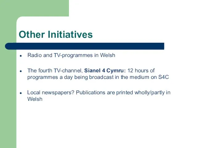 Other Initiatives Radio and TV-programmes in Welsh The fourth TV-channel, Sianel 4