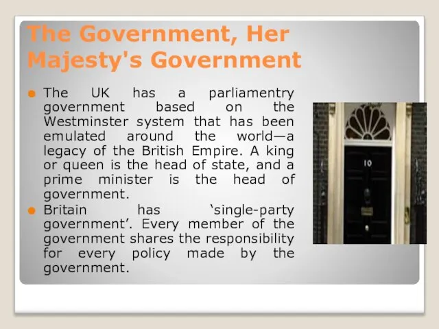 The Government, Her Majesty's Government The UK has a parliamentry government based